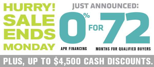 Just Announced: 0% APR financing for 72 months for qualified buyers.