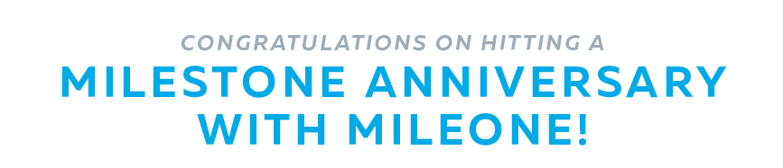 Congratulations on Hitting a Milestone Anniversary with MileOne!