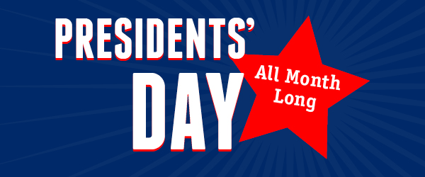 President's Day All Month Long