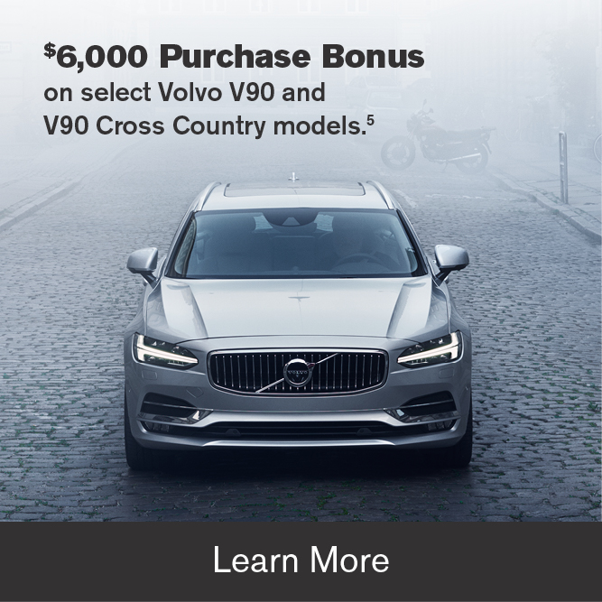 $6,000 Purchase Bonus on select Volvo V90 and V90 Cross Country models.5