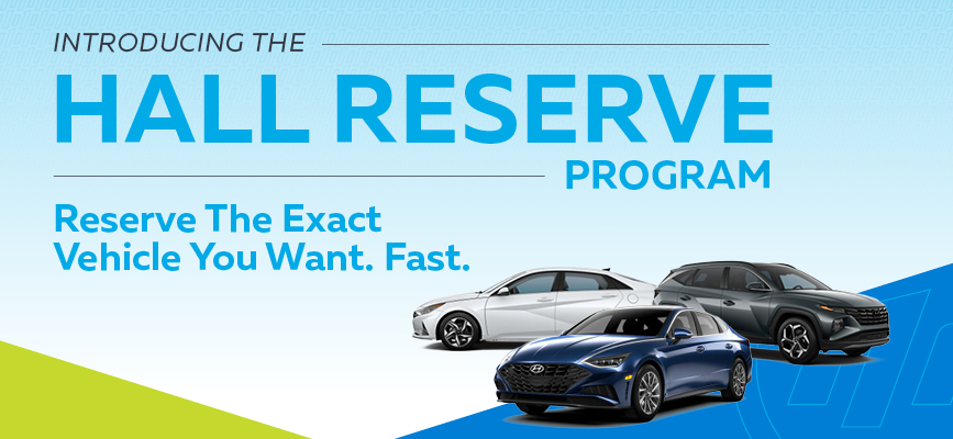 Introducing The Hall Reserve Program | Reserve The Exact Vehicle You Want. Fast.